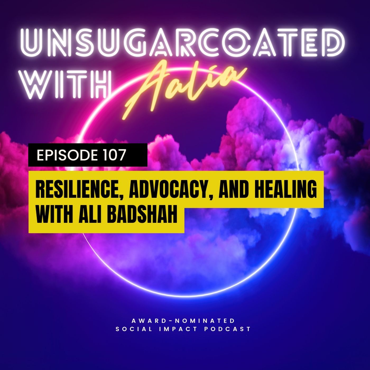 E107 Resilience, Advocacy, and Healing - with Ali Badshah