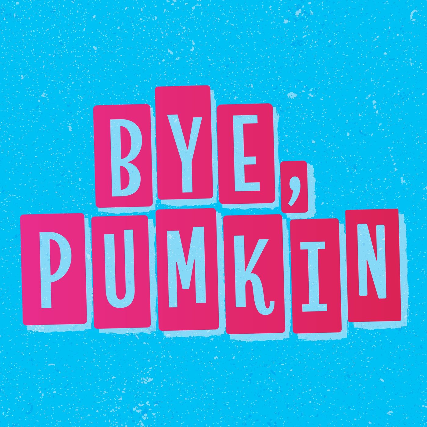 Bye Pumkin