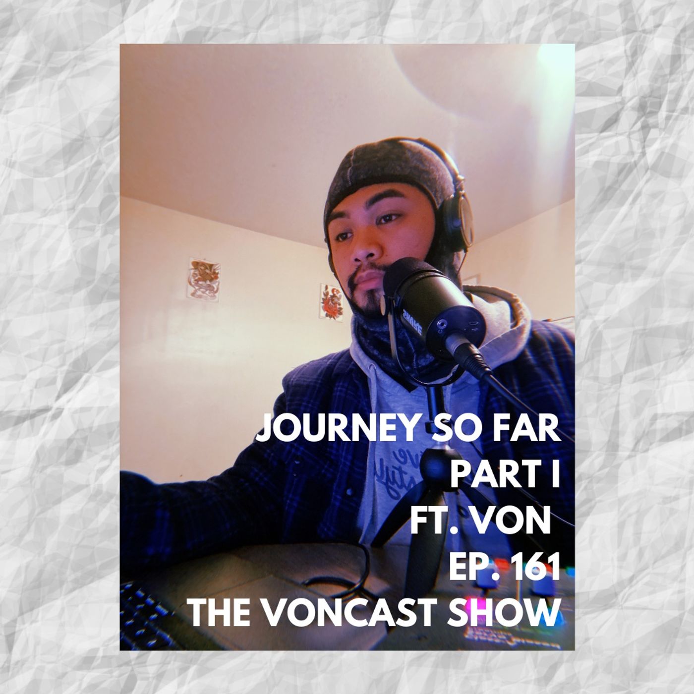 Ep. 161 Journey So Far Part I ft. Von