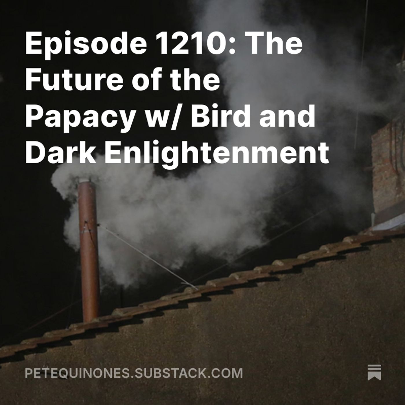 Episode 1210: The Future of the Papacy w/ Bird and Dark Enlightenment