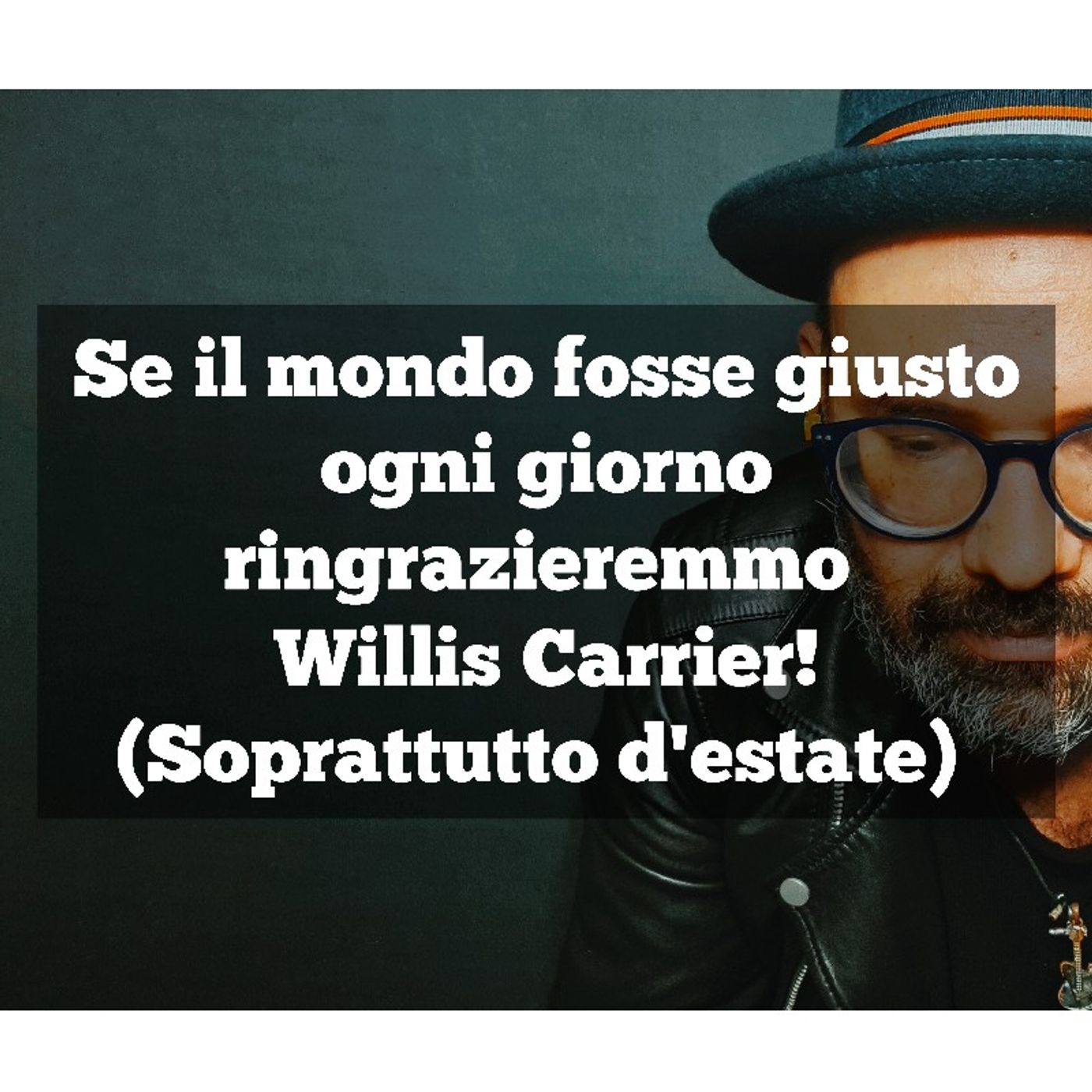 Episodio 930 - Se il mondo fosse giusto ogni giorno ringrazieremmo Willis Carrier!(Soprattutto d'estate) #4tu episode artwork