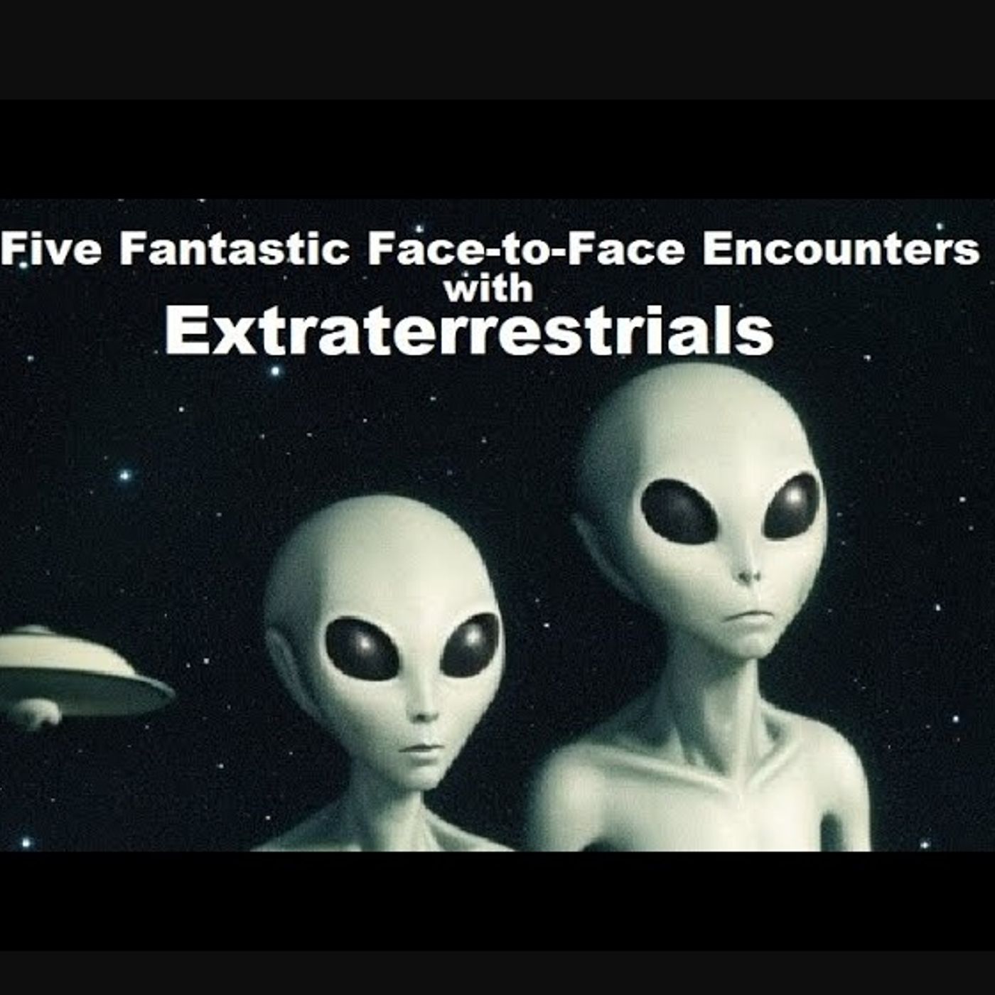 Five Fantastic Face-to-Face Encounters with Extraterrestrials