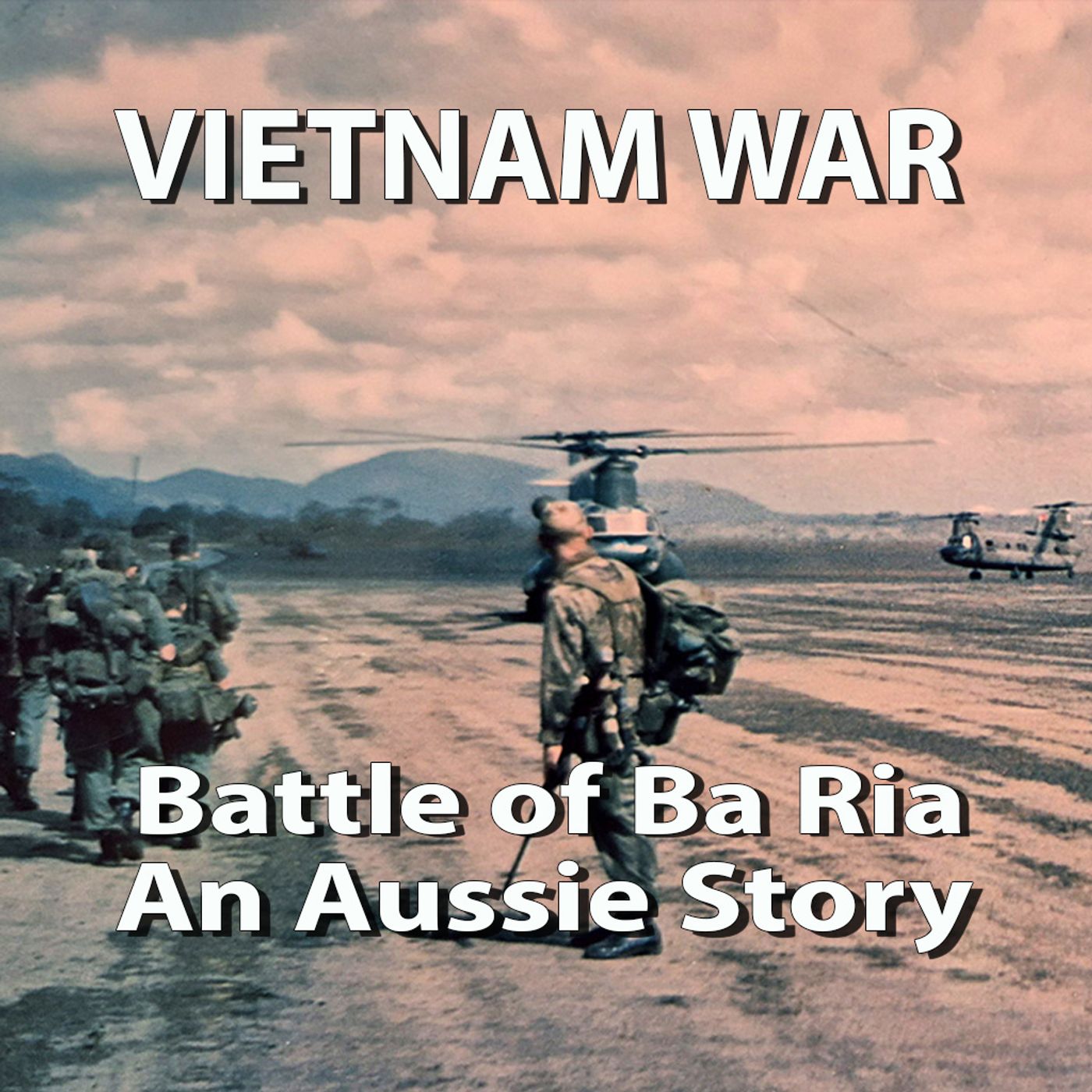 Vietnam War: Battle Bonds; 2 Platoon, A Coy, 3 RAR Shared Experience; First Combat Ba Ria TET 1968 episode artwork