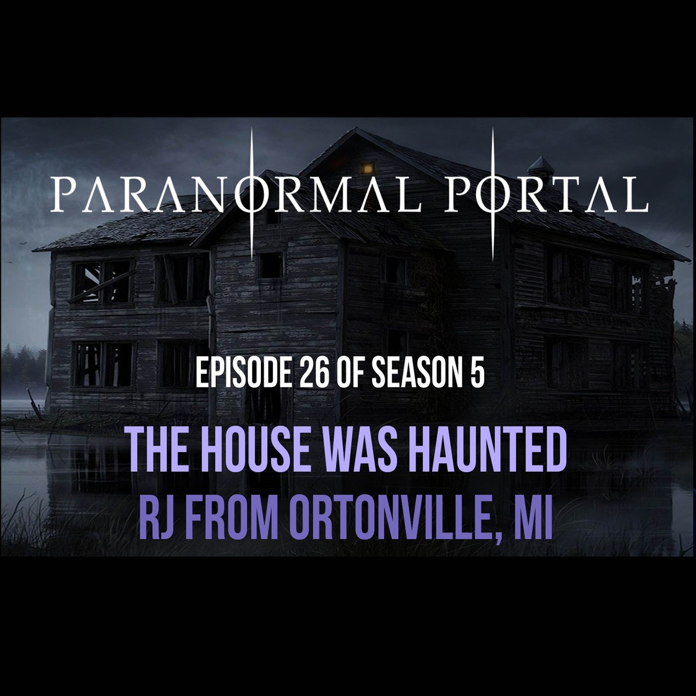 S5EP26 - The House Was Haunted - RJ from Ortonville MI episode artwork