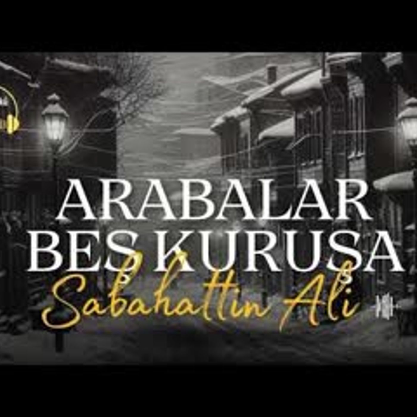 ARABALAR BEŞ KURUŞA    Sabahattin Ali (Sesli Öykü)