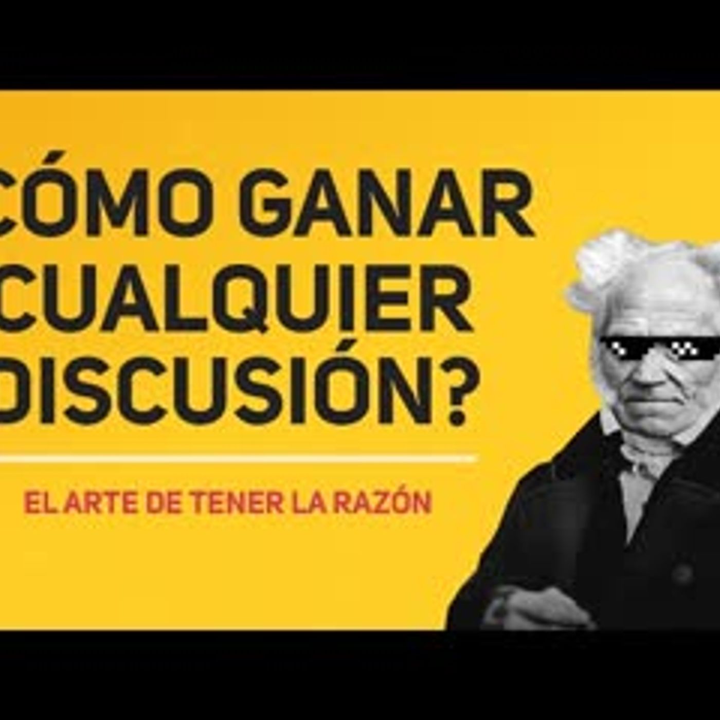 ¿CÓMO GANAR CUALQUIER DISCUSIÓN   EL ARTE DE TENER LA RAZON ARTHUR SCHOPENHAUER   RESUMEN episode artwork