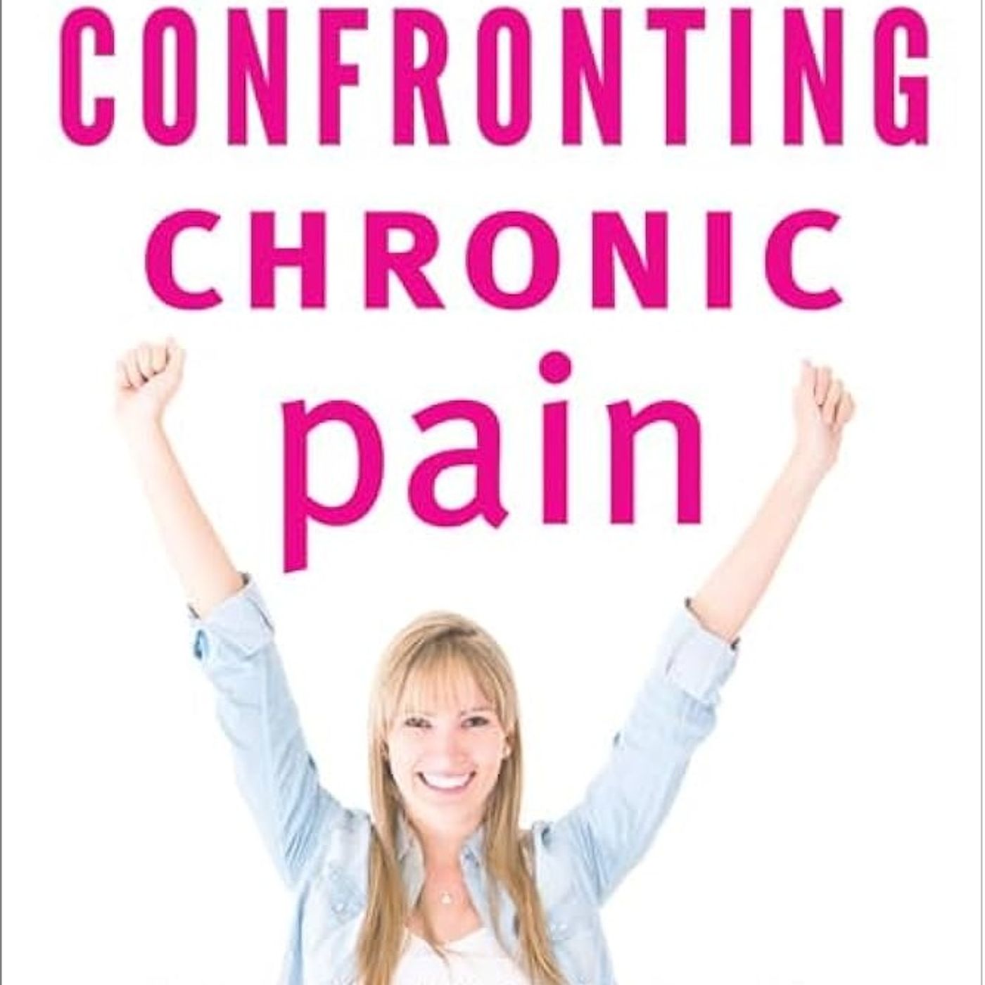 Confronting Chronic Pain: A Pain Doctor's Guide to Relief