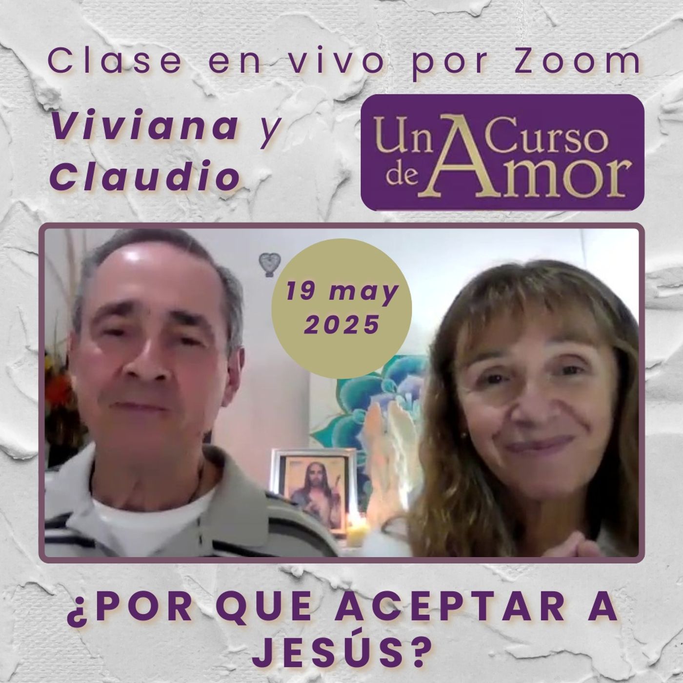 UN CURSO DE AMOR - ¿Por que aceptar a Jesús? - Viviana y Claudio - 19 may 2025