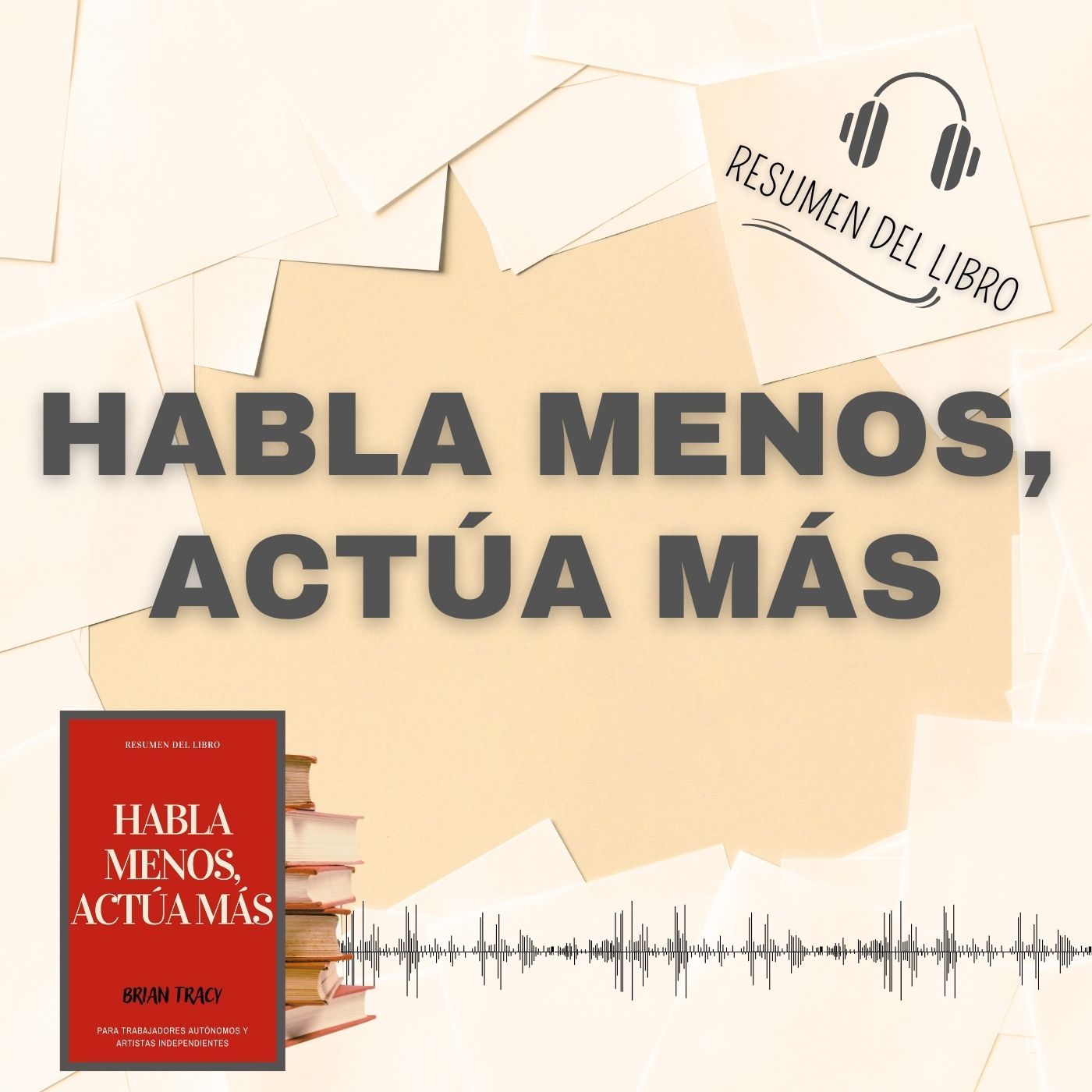 HABLA MENOS, ACTÚA MÁS 📗 Resumen del Libro - Ideas Clave de BRIAN TRACY (Baja tu PDF📥)