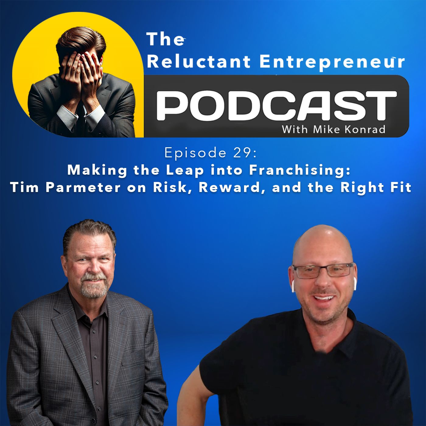 Making the Leap into Franchising: Tim Parmeter on Risk, Reward, and the Right Fit - Episode 29