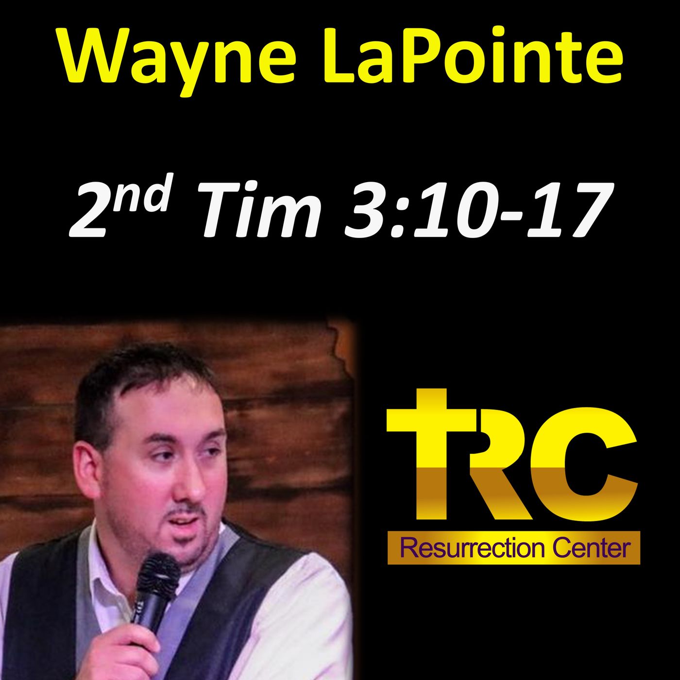 Min. Wayne LaPointe & 2nd Timothy 3:10-17 @ Bible Session at Resurrection Center Min. Wayne LaPointe & 2nd Timothy 3:10-17 @ Bible Session at Resurrection Center