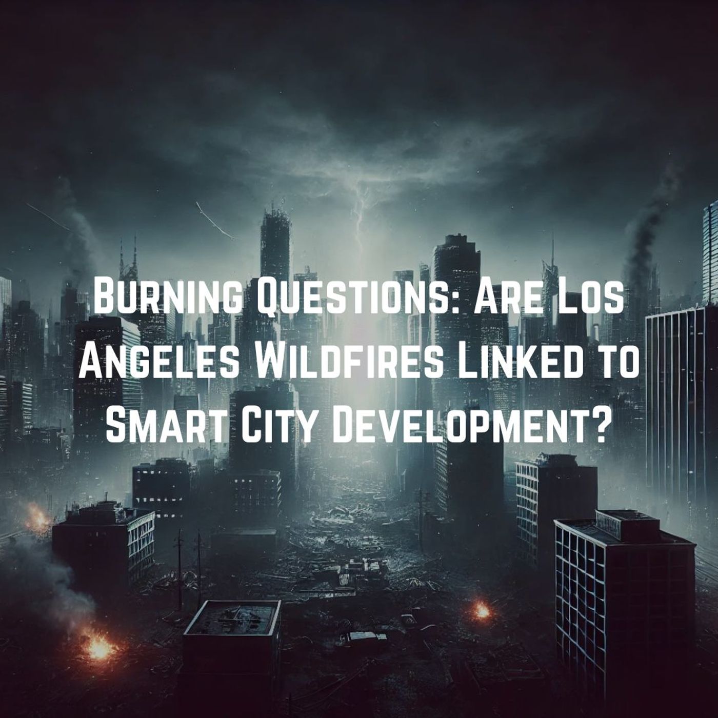 Burning Questions: Are Los Angeles Wildfires Linked to Smart City Development?