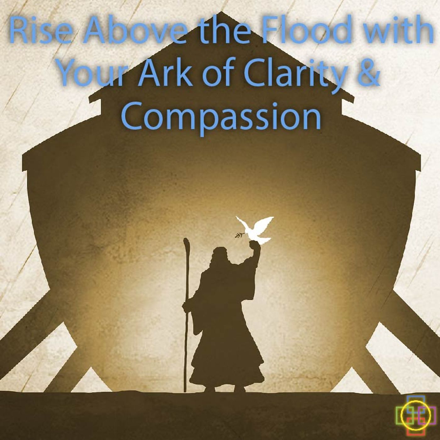 Rise Above the Flood with Your Ark of Clarity & Compassion episode artwork