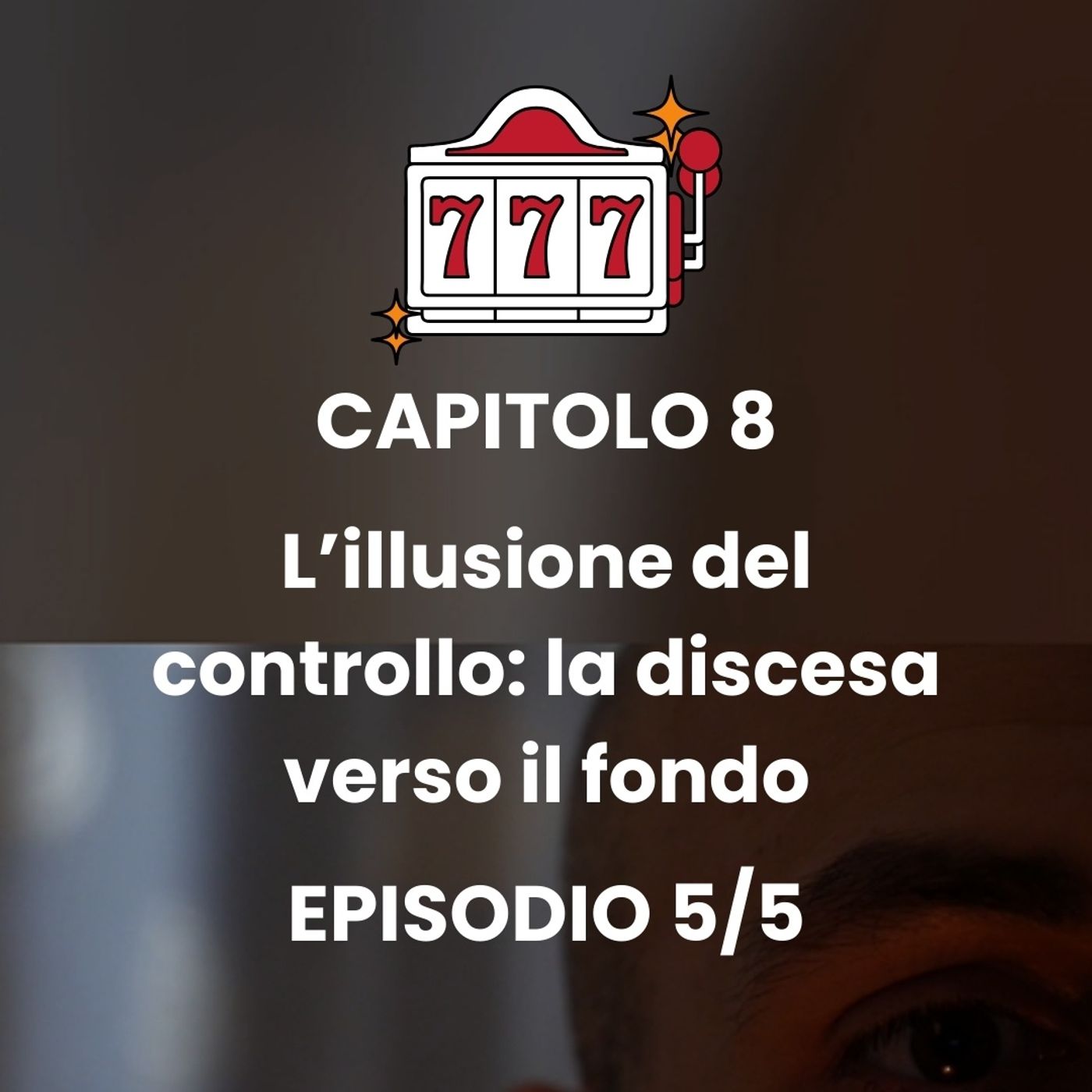 CAPITOLO 8 - Episodio 5 - Quando perdi il controllo episode artwork
