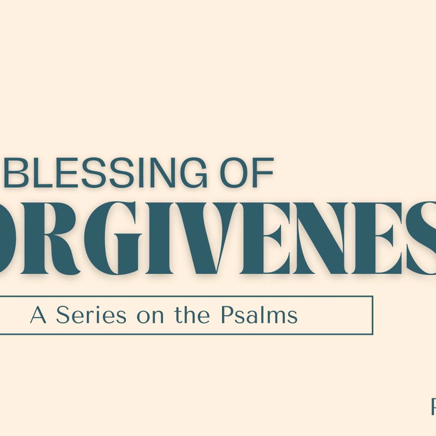 The Blessing of Forgivness (Psalm 32) The Blessing of Forgivness (Psalm 32)