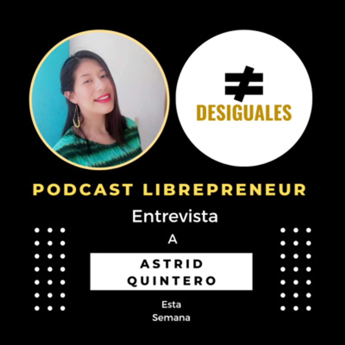 #Desiguales 25 con Astrid Quintero