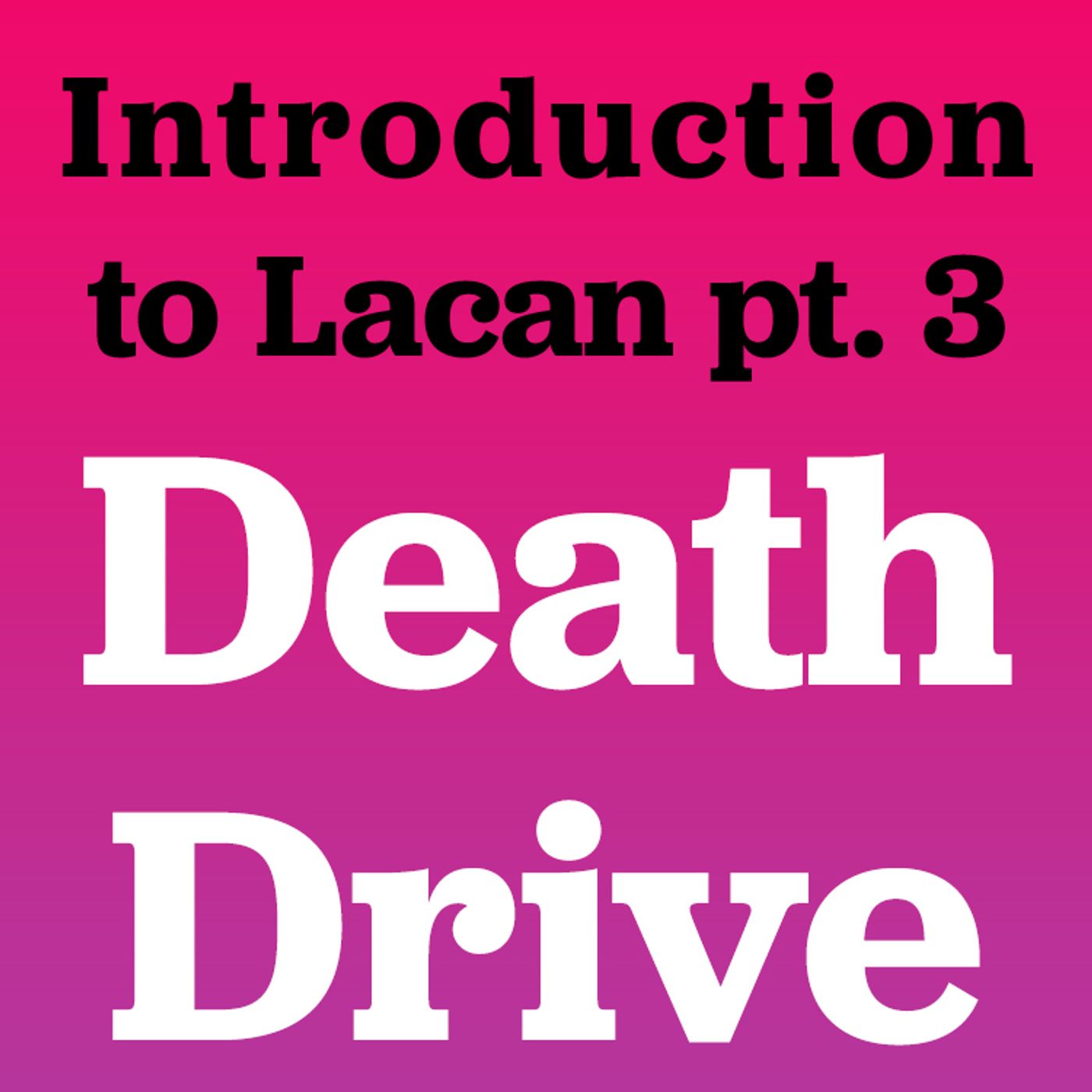 Introduction to Lacan pt 3: DEATH DRIVE | Sigmund Freud, Slavoj Zizek, and Todd McGowan