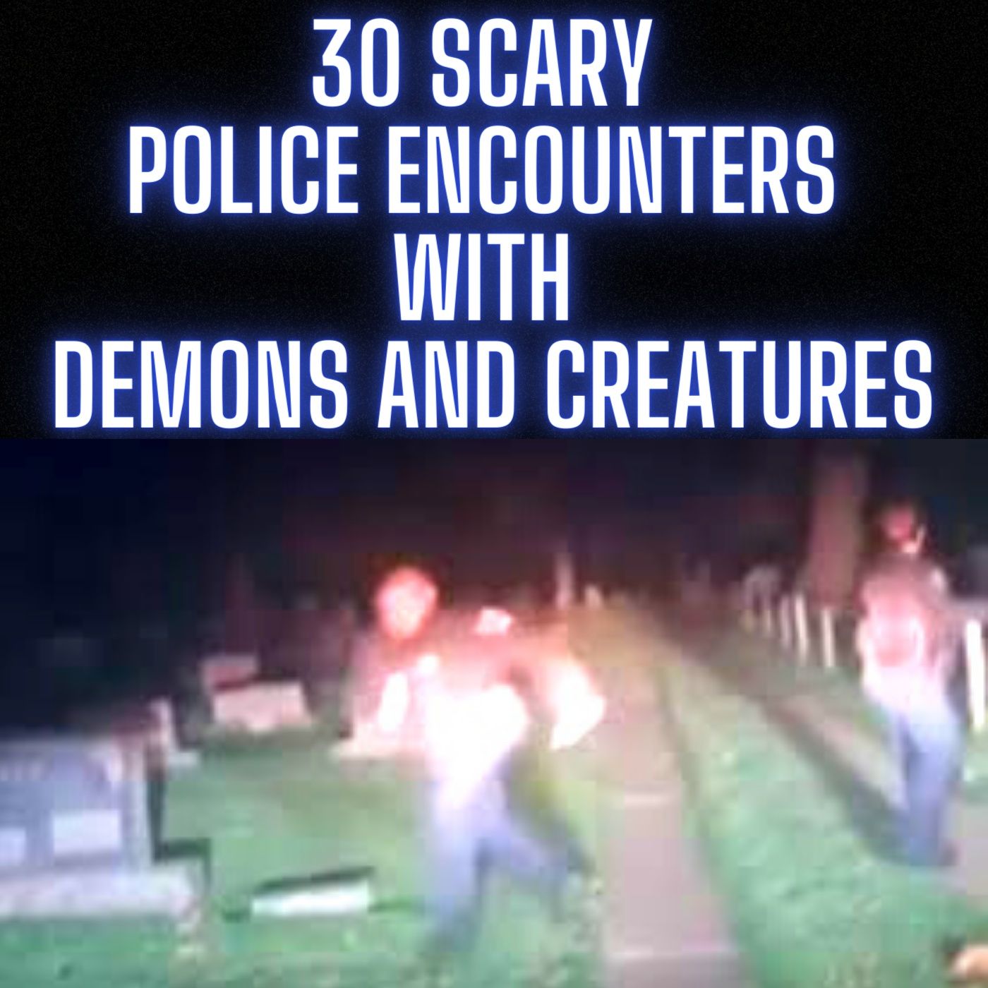 30 UNHEARD SCARY POLICE ENCOUNTERS WITH DEMONS AND CREATURES episode artwork