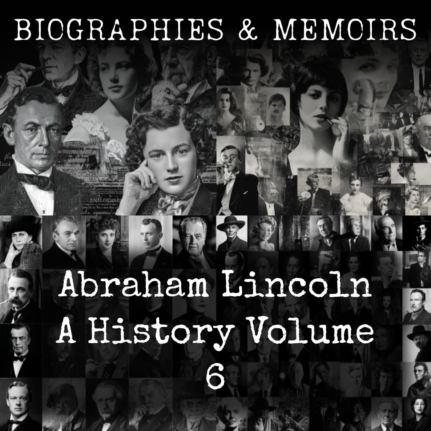 Abraham Lincoln-  A History (Volume 6)