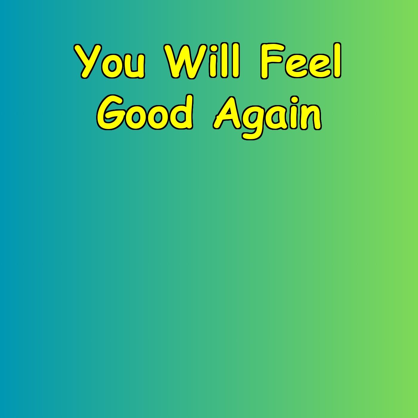 You Will Feel Good Again | A Promise of Hope