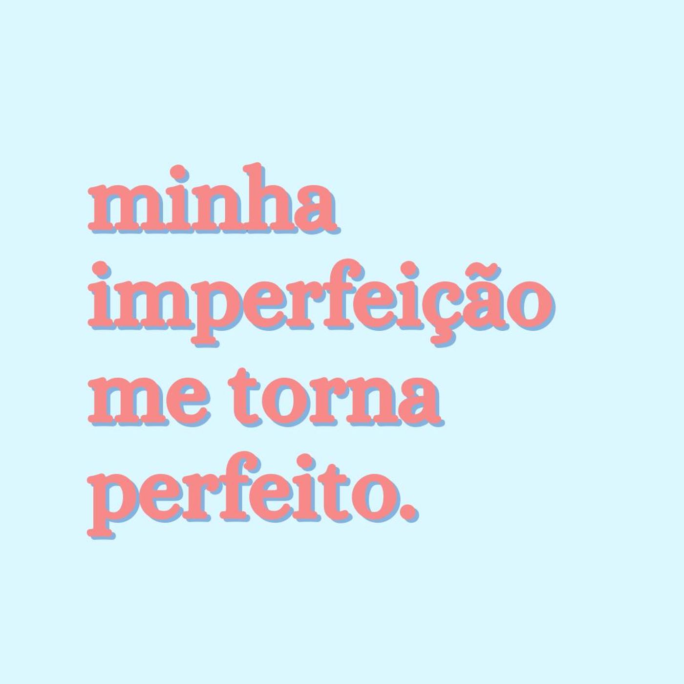 Minha imperfeição me torna perfeito