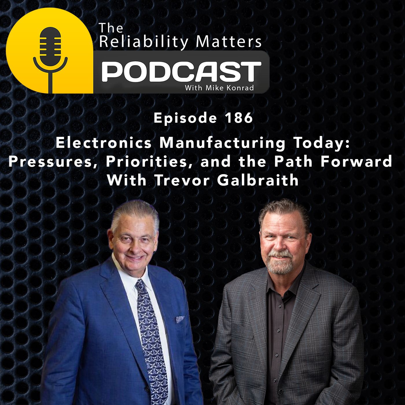 Electronics Manufacturing Today: Pressures, Priorities, and the Path Forward With Trevor Galbraith - Episode 186