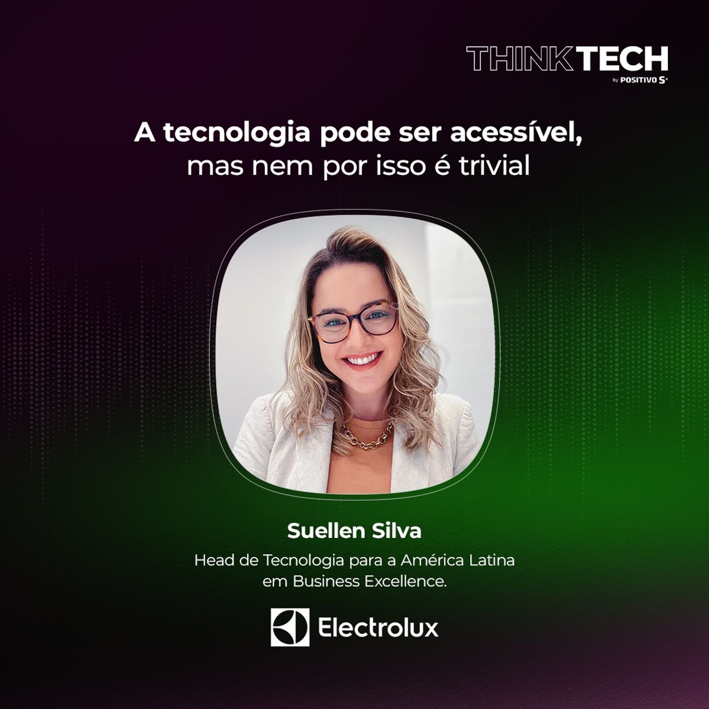 #119 A tecnologia pode ser acessível, mas nem por isso é trivial | Suellen Silva (Electrolux)