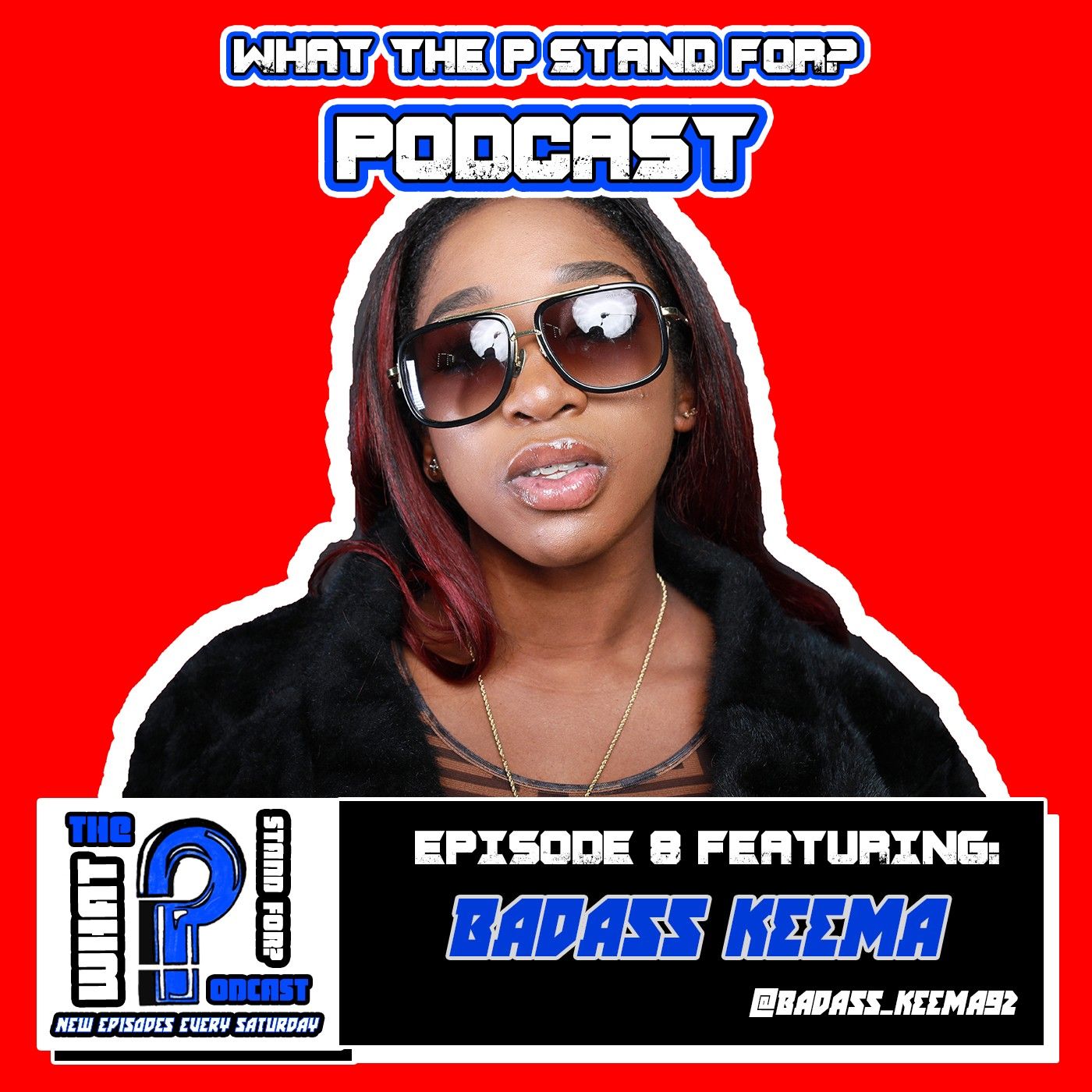 What The P Stand For: Podcast Episode 8 Bad Ass Keema What The P Stand For: Podcast Episode 8 Bad Ass Keema