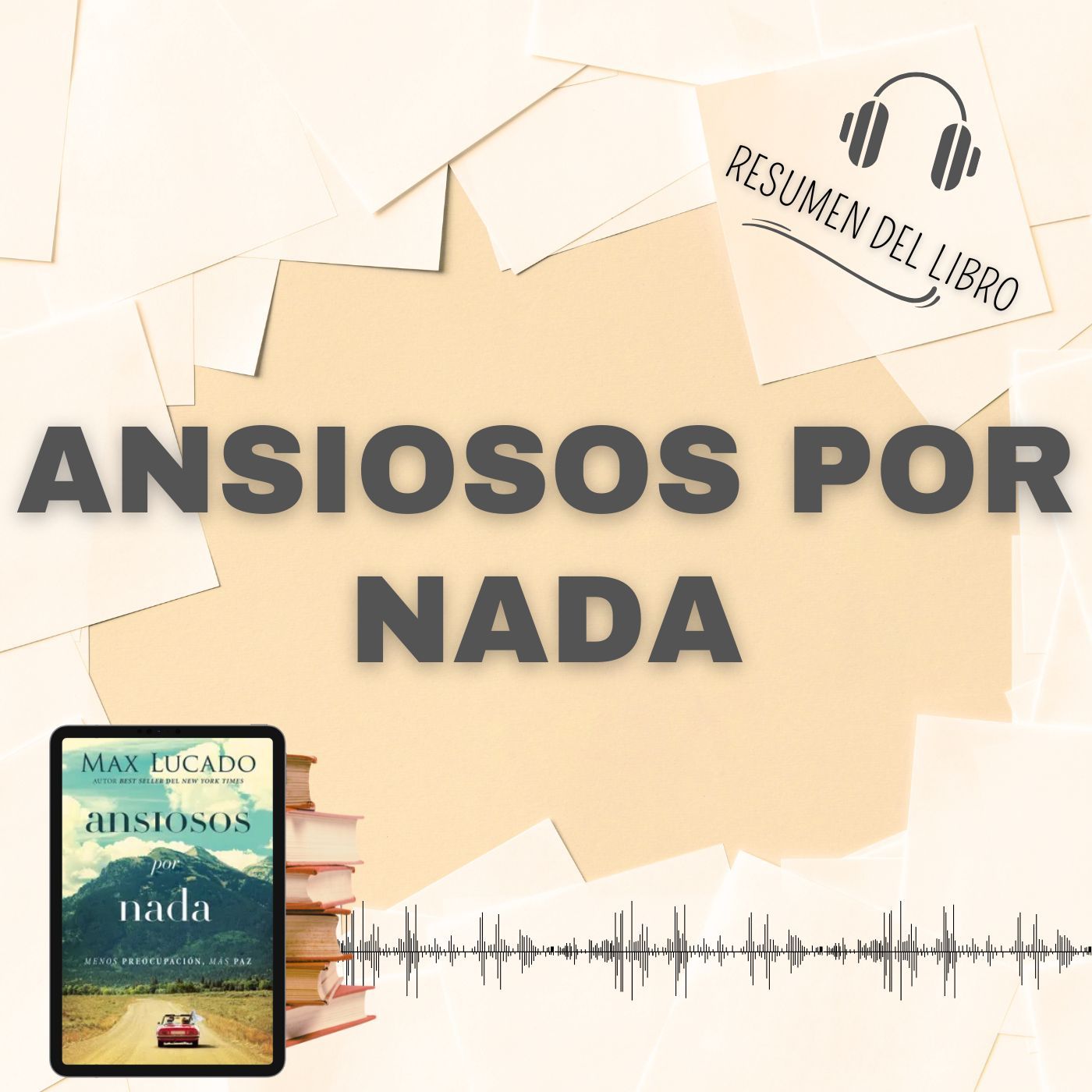 ANSIOSOS POR NADA 📗 Resumen del Libro - Ideas Clave de MAX LUCADO (Baja tu PDF📥)