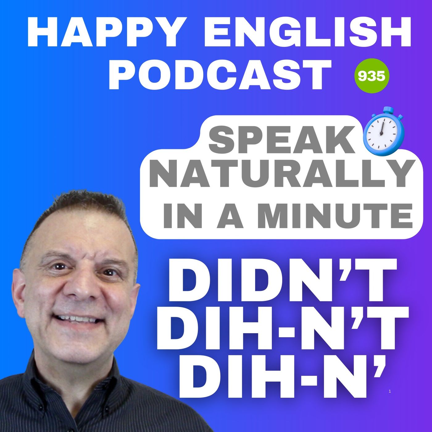 935 - Didn’t → Dih-n’t → Dih-n’ - Speak Naturally in a Minute | Happy English
