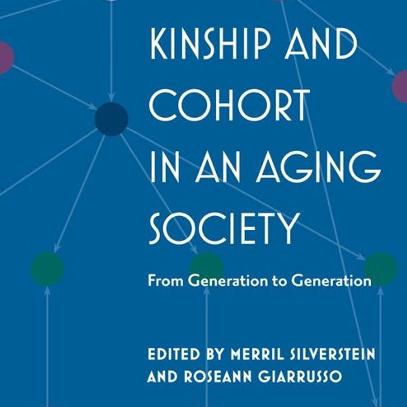 Kinship and Cohort in an Aging Society: From Generation to Generation