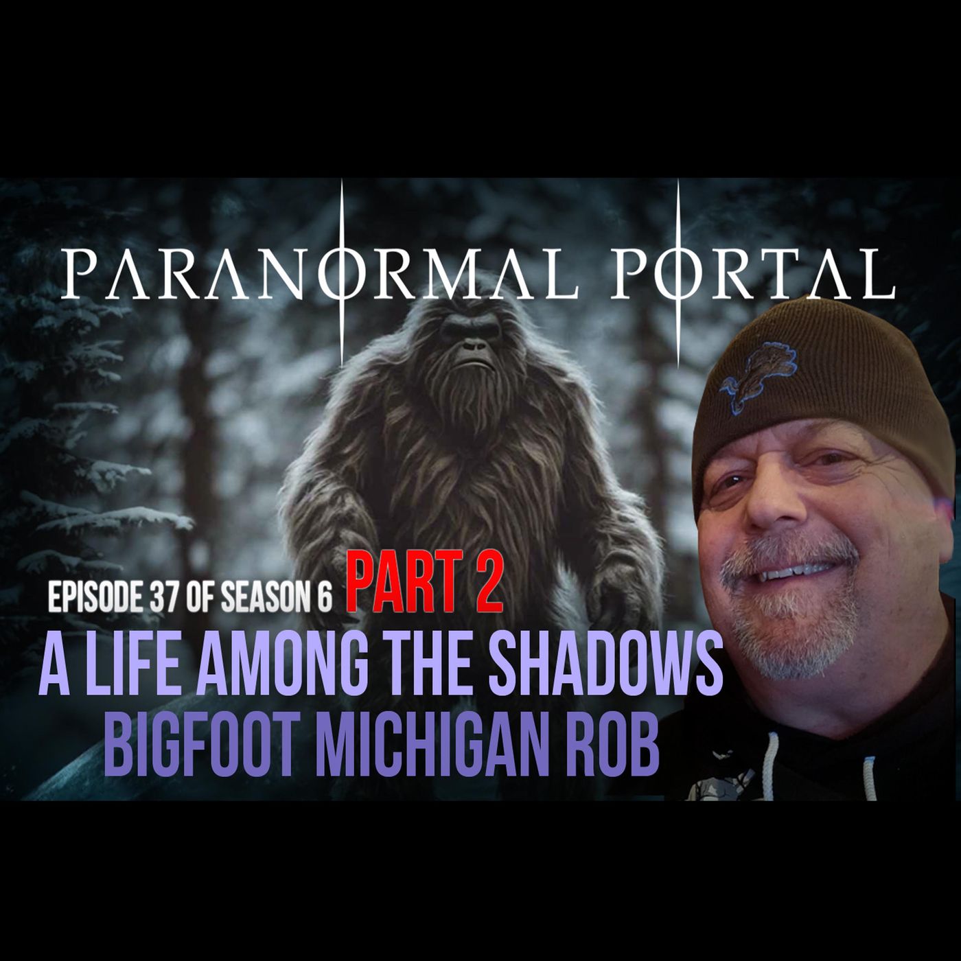 S6EP37- A Life Among The Shadows - PART 2 - Bigfoot Michigan Rob episode artwork