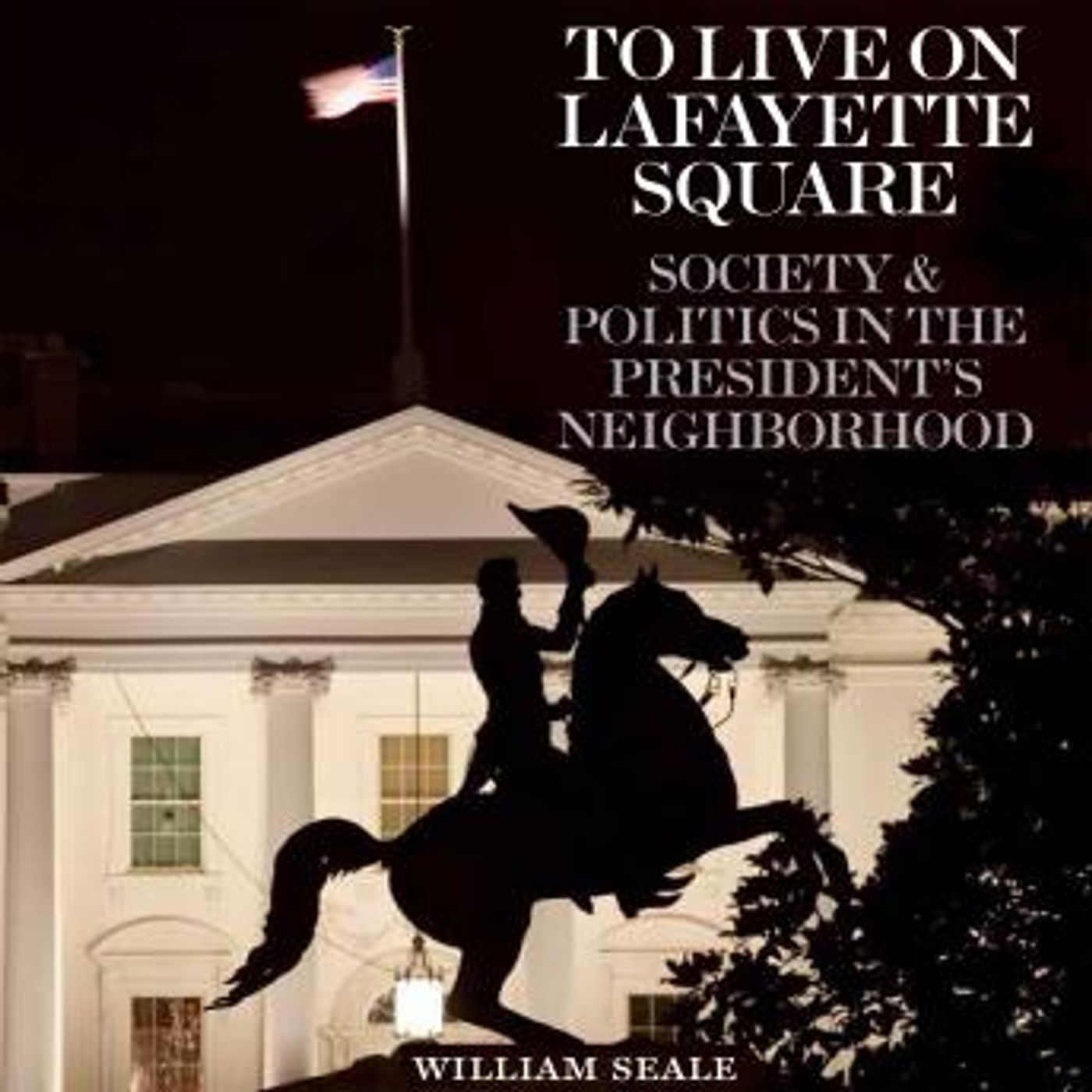 To Live on Lafayette Square: Society and Politics in the President's Neighborhood by William Seale episode artwork