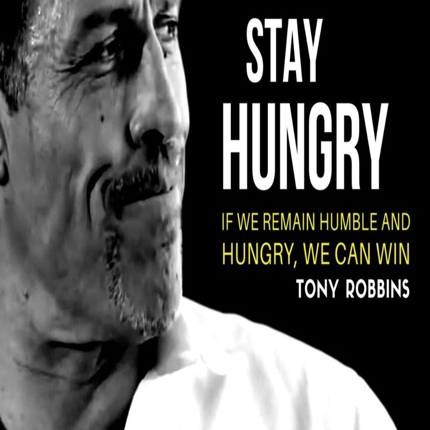 STAY HUNGRY

IF WE REMAIN HUMBLE AND HUNGRY, WE CAN WIN TONY ROBBINS episode artwork