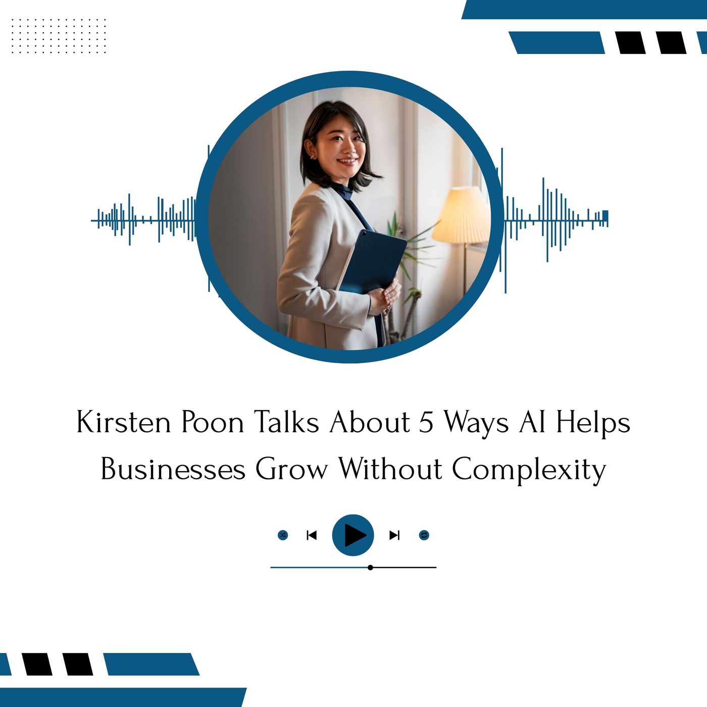 Kirsten Poon Talks About 5 Ways AI Helps Businesses Grow Without Complexity episode artwork