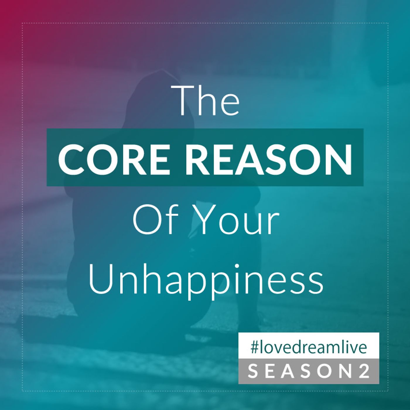 The Core Reason Of Your Unhappiness