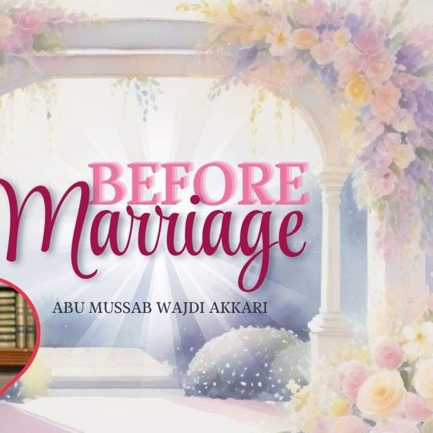 Before Marriage | Abu Mussab Wajdi Akkari