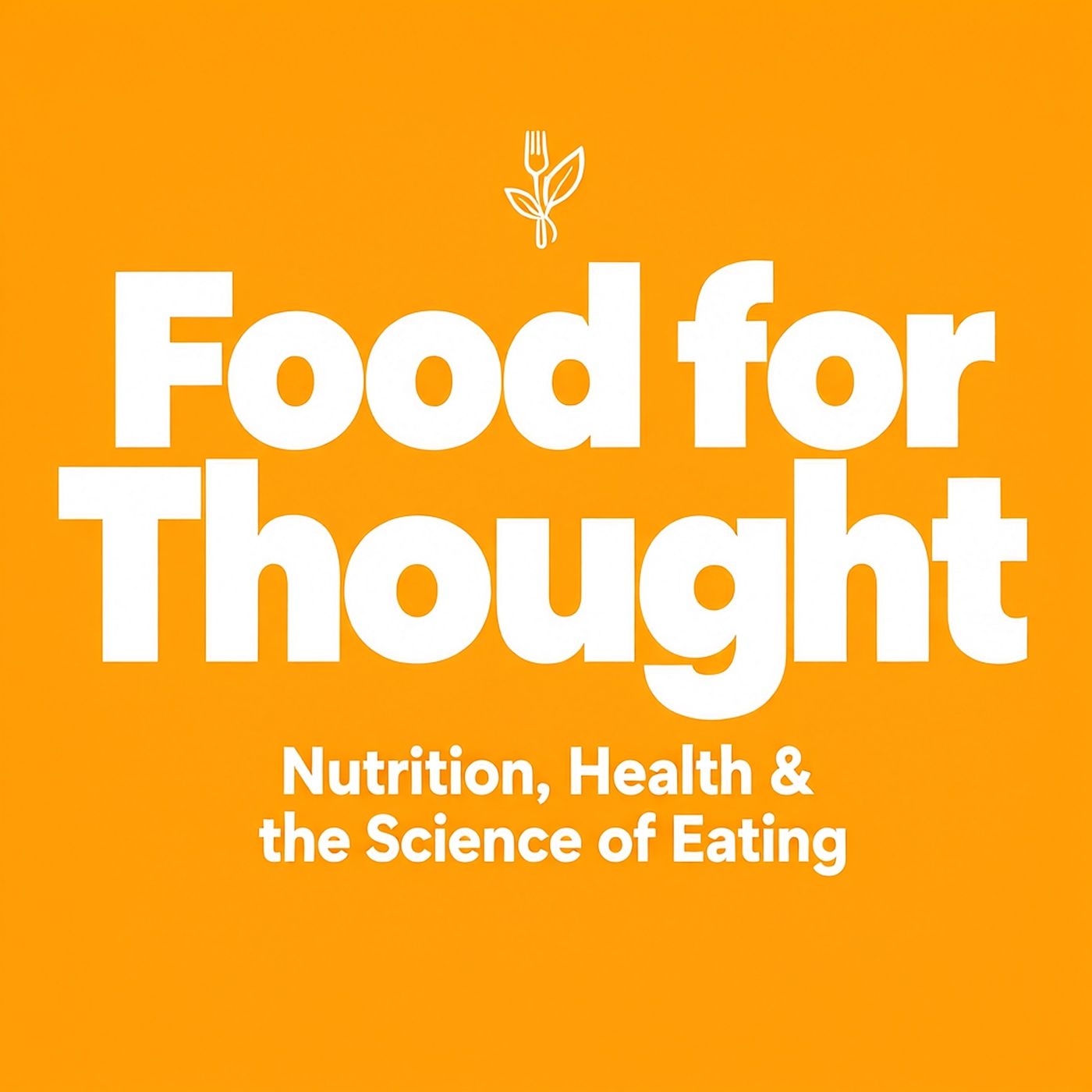 Food for Thought: Nutrition, Health & the Science of Eating podcast artwork