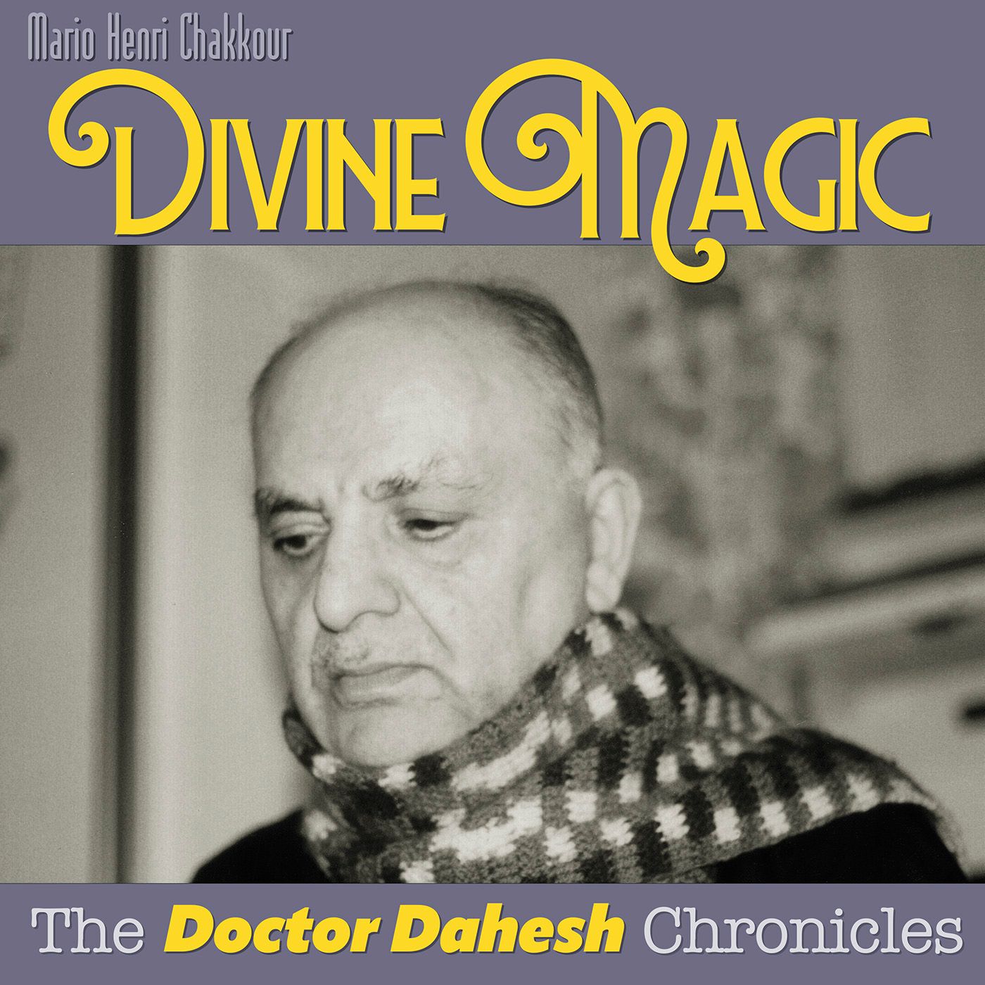 Divine Magic: The Doctor Dahesh Chronicles