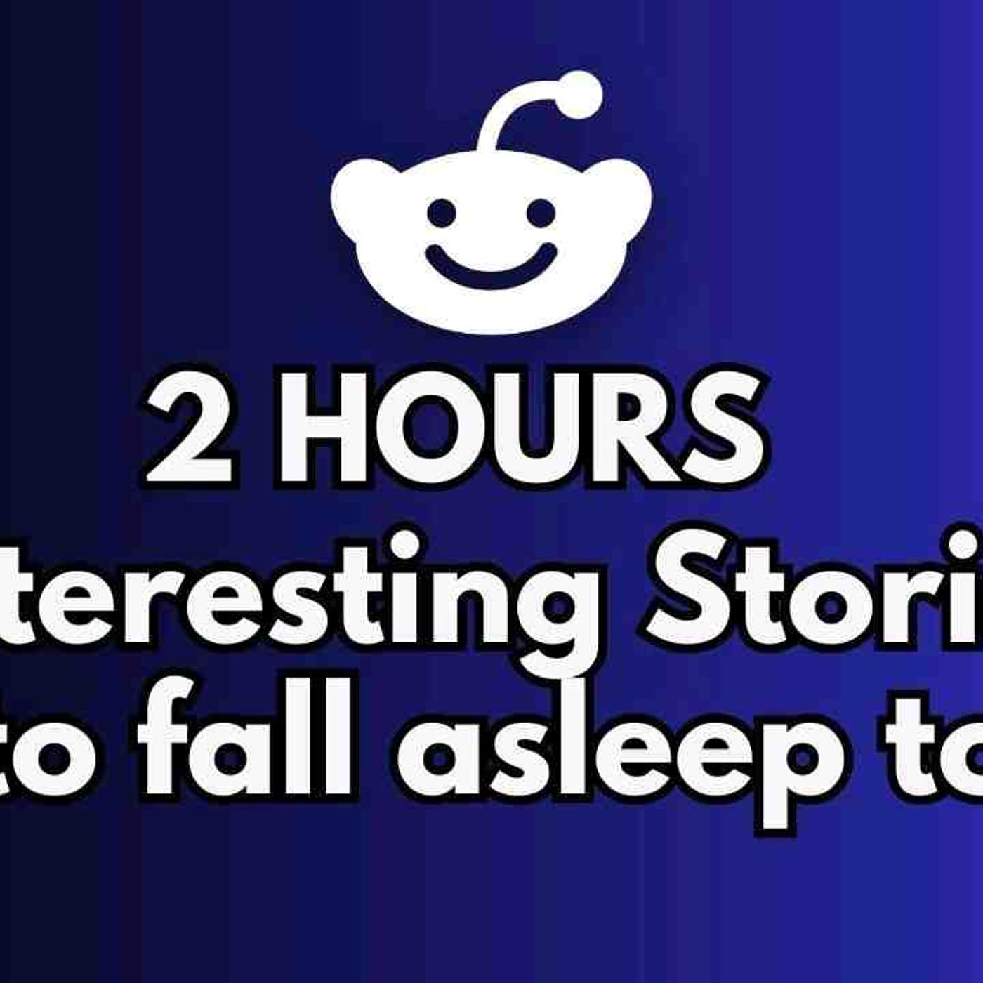 2 HOURS of Interesting Stories to Fall Asleep to _ Best Reddit Stories Compilation -  Best of Reddit episode artwork