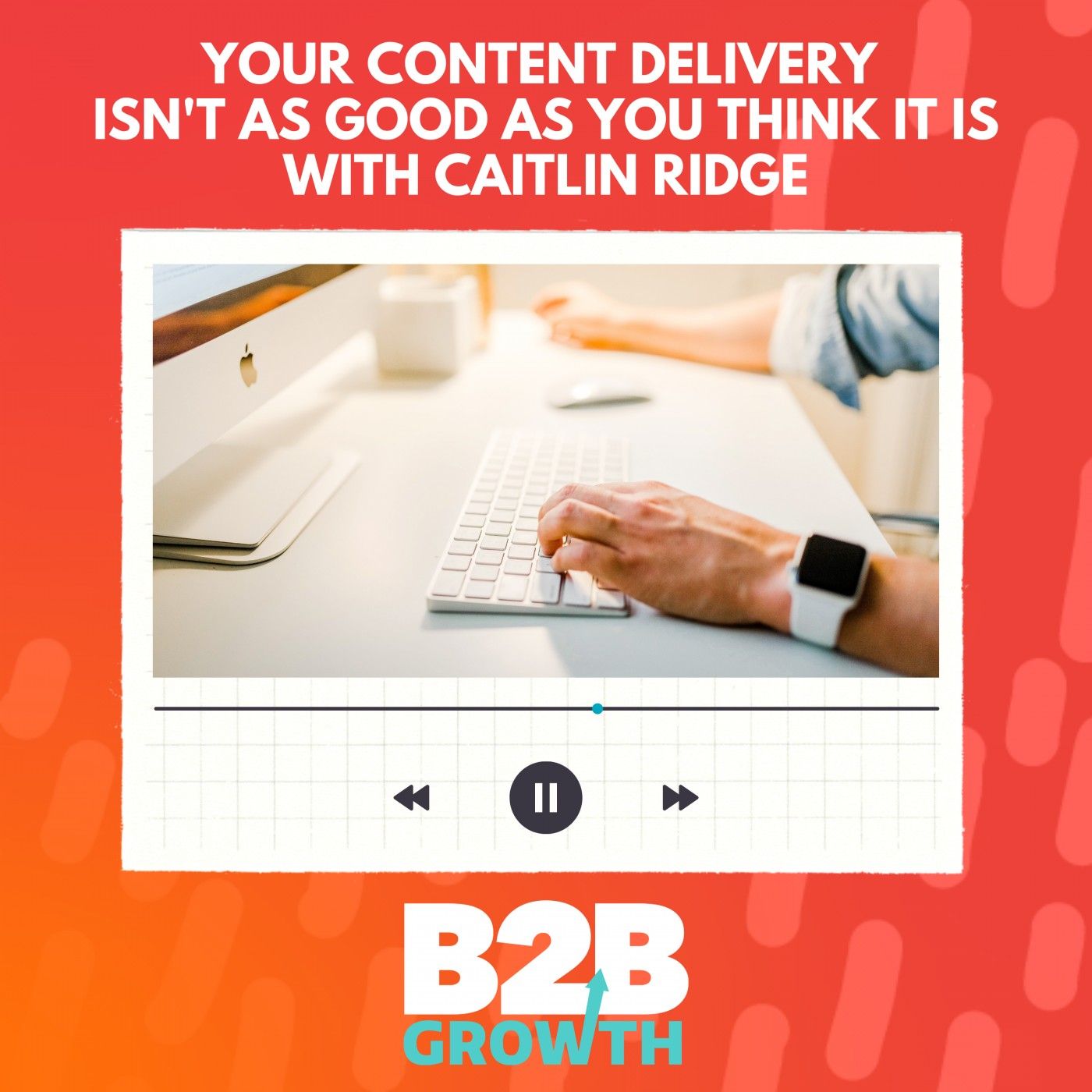 Your Content Delivery Isn’t as Good as You Think It Is, with Caitlin Ridge