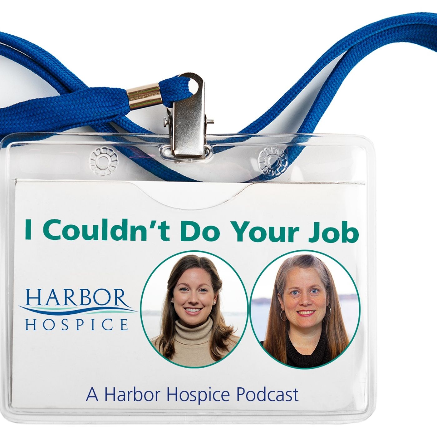 I Couldn’t Do Your Job, A Harbor Hospice Podcast.