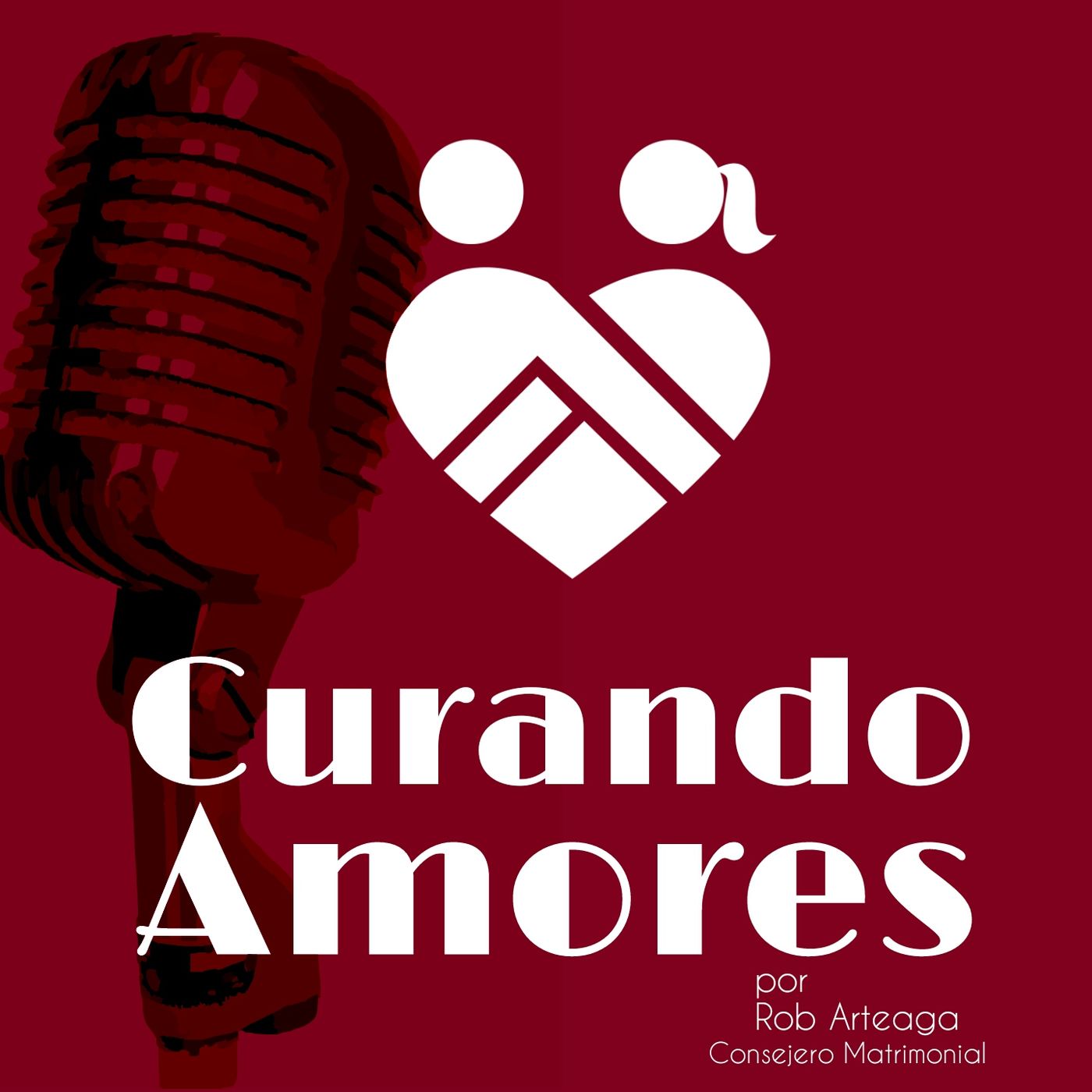 Curando Amores | Rob Arteaga, Psicoterapeuta | Consejería Matrimonial | Psicología | Amor y Relacion