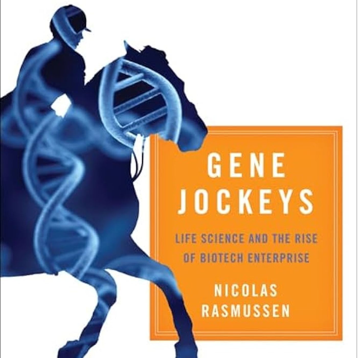 Gene Jockeys: Life Science and the Rise of Biotech Enterprise