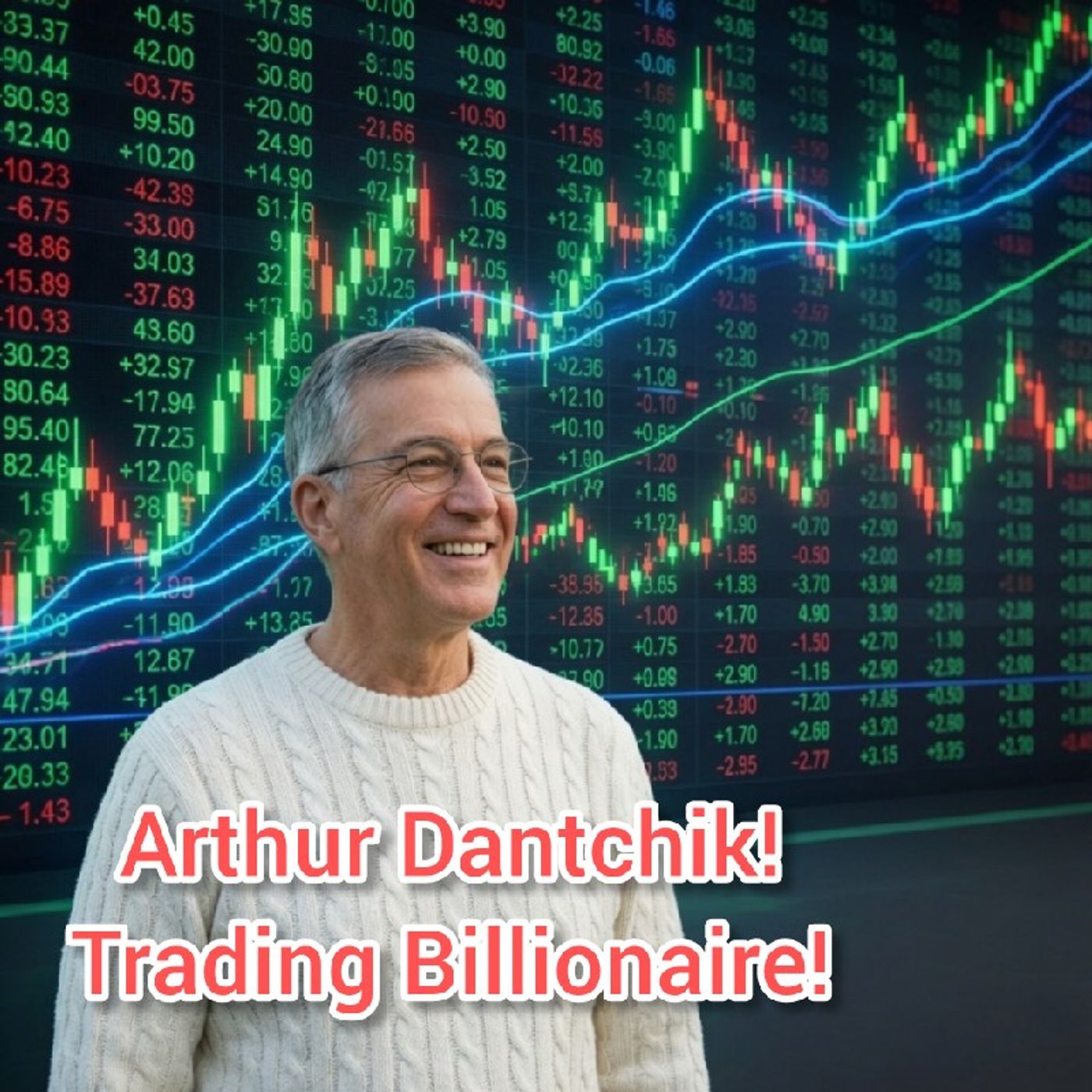 Arthur Dantchik! Trading Billionaire! episode artwork