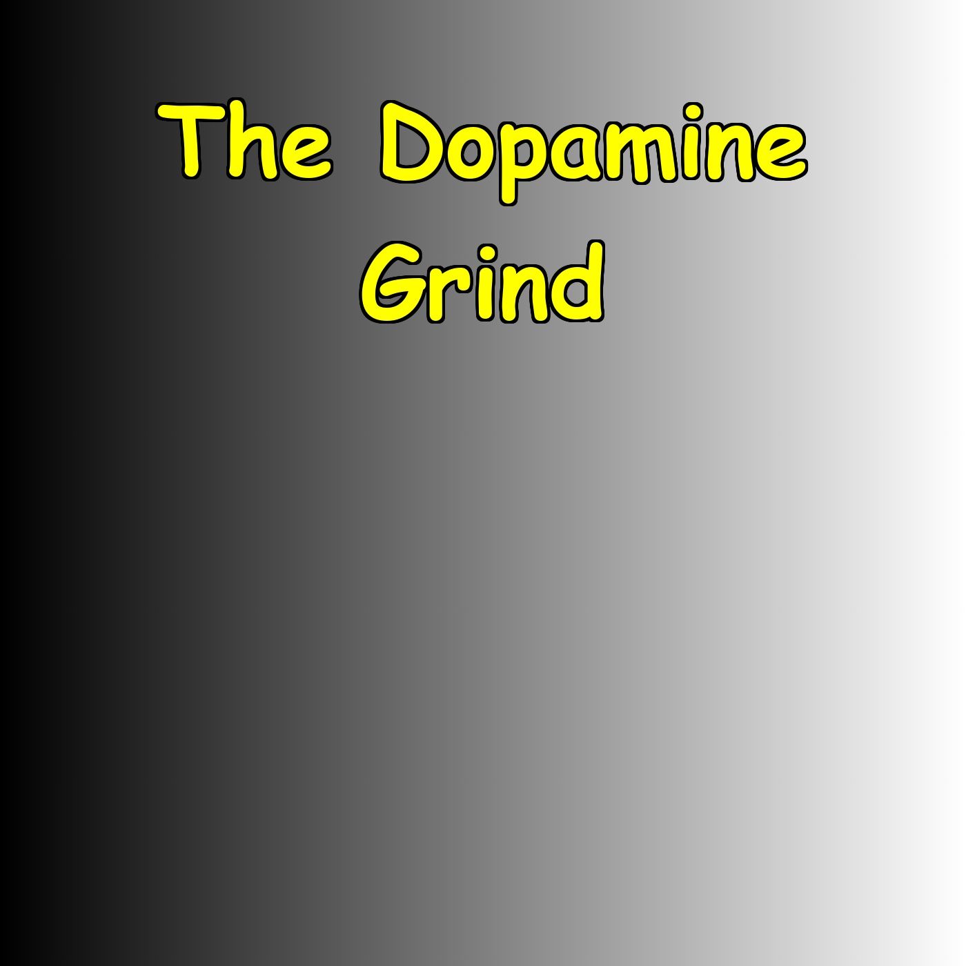 The Dopamine Grind