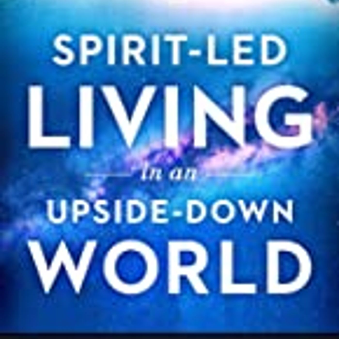 Guest: Steve Strang | Founder of Charisma ”Spirit-Led Living In An Upside Down World” episode artwork