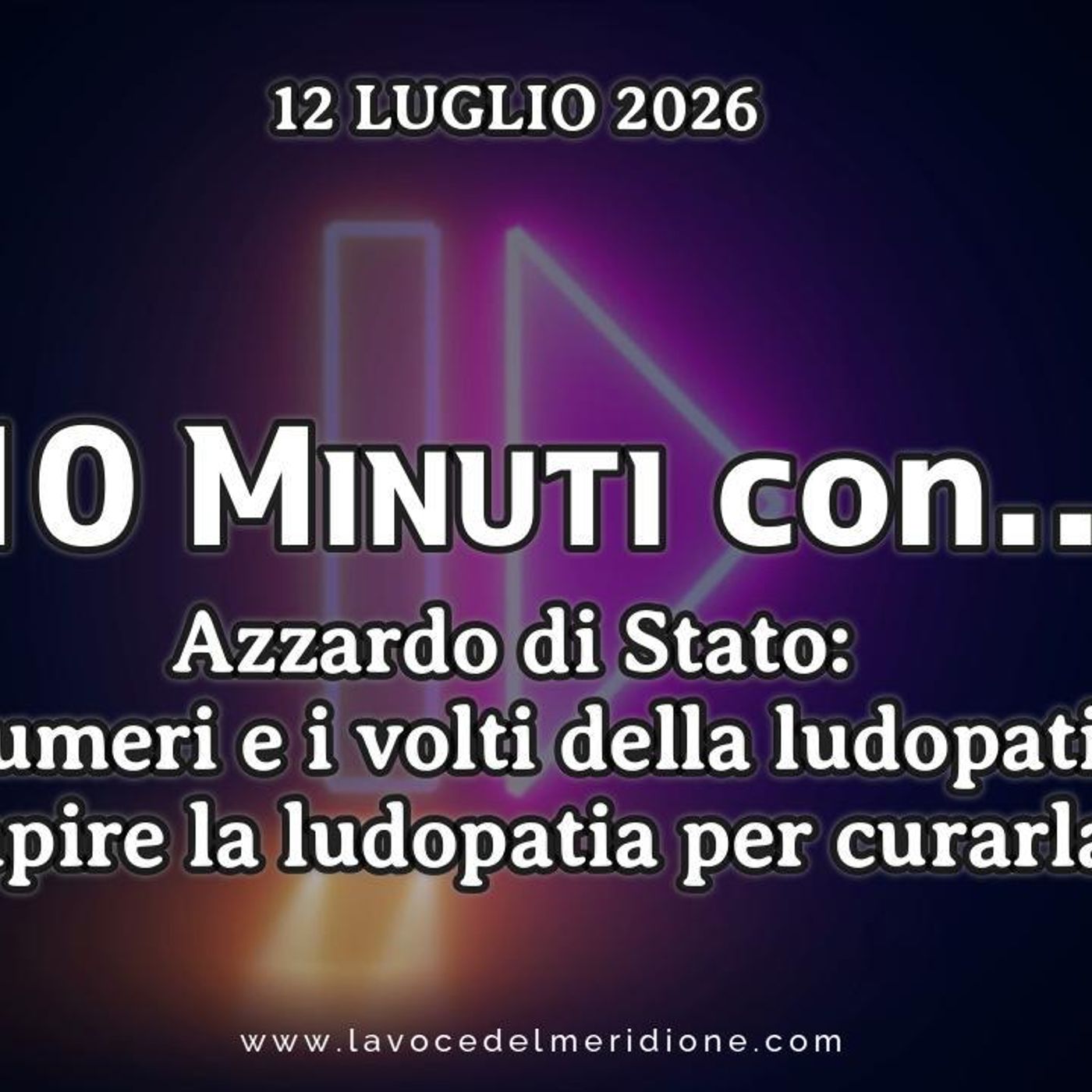 «10 minuti con...»  POLITICA – CRONACA - ATTUALITÀ - Azzardo di Stato: I numeri e i volti della ludopatia. Capire la ludopatia per curarla episode artwork
