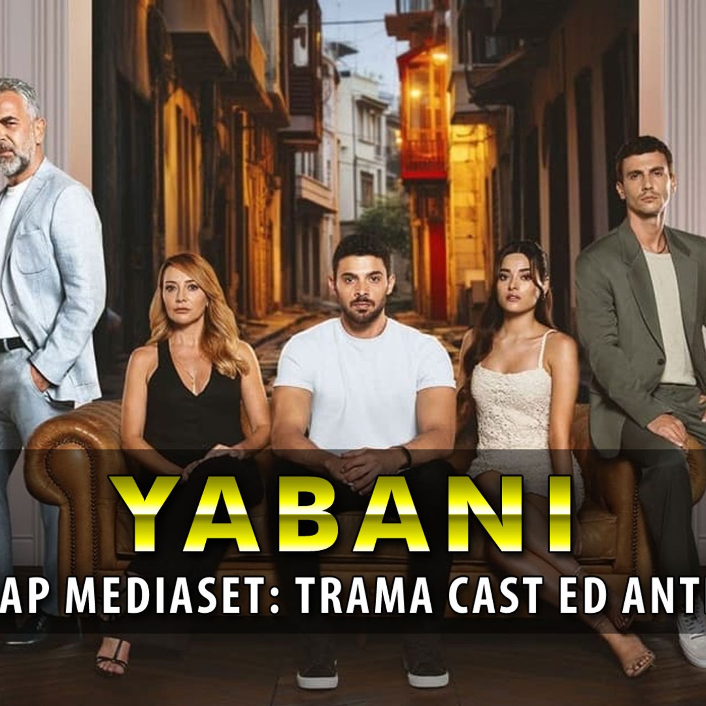 Yabani, La Nuova Soap Turca Mediaset: Trama Cast Ed Anticipazioni!
