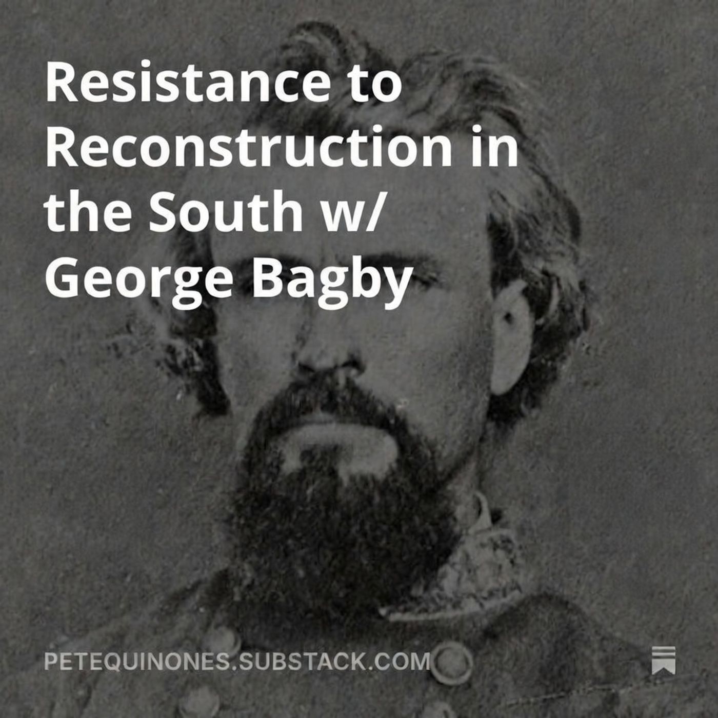 Resistance to Reconstruction in the South w/ George Bagby